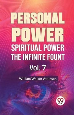 Personal Power Spiritual Power the Infinite Fount by William Walker Atkinson Pap