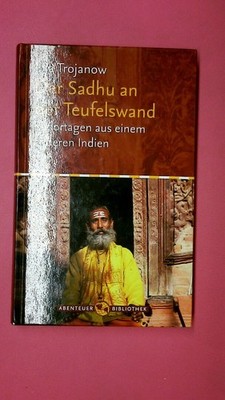 173615 Ilija Trojanow DER SADHU AN DER TEUFELSWAND Reportagen aus einem anderen