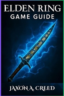 Elden Ring Game Guide: The Ultimate Tactics For Conquering All Bosses, Weapons, 