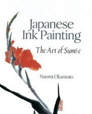 Japanese Ink Painting: The Art of Sumi-e - Paperback By Okamoto, Naomi - GOOD
