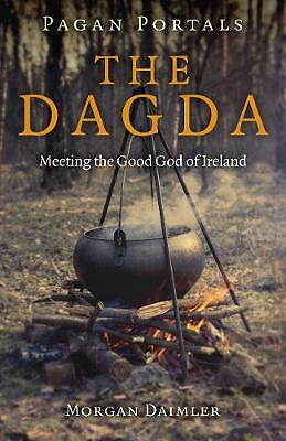 Pagan Portals - the Dagda - Meeting the Good God of Ireland by Morgan Daimler...