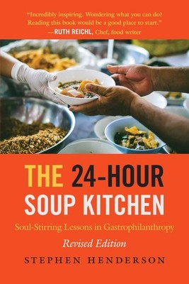 The 24-Hour Soup Kitchen: Soul-Stirring Lessons in Gastrophilant