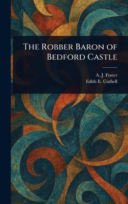 Der Räuberbaron von Bedford Castle von A.J. Foster Hardcover Buch
