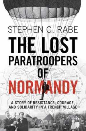 The Lost Paratroopers of Normandy: A - Hardcover, by Rabe Stephen G. - Good