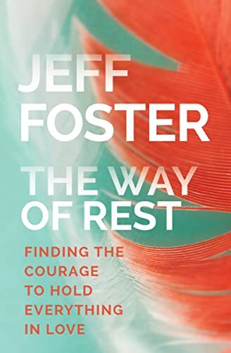 The Way of Rest: Finding the Courage to, Jeff Foster