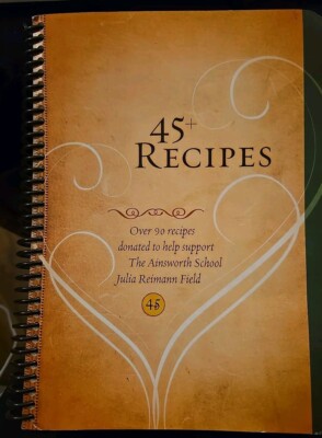 45+ Recipes, Donated To Help Support The Ainsworth School, Julia Reimann Field