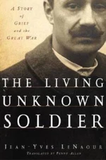 The Living Unknown Soldier: A Story of Grief and the Great War - GOOD