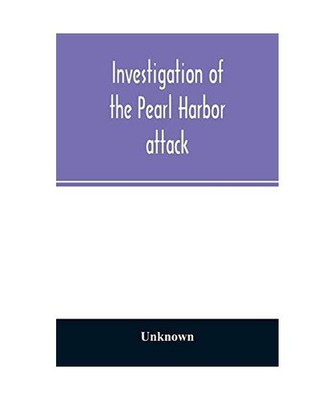Investigation of the Pearl Harbor attack. Report of the Joint Committee on the I