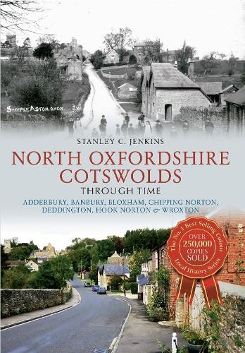 North Oxfordshire Cotswolds Through Time by Stanley C. Jenkins - 9781445612805