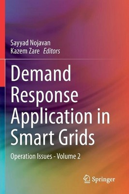 Demand Response Application in Smart Grids: Operation Issues - Volume 2 by Sayya