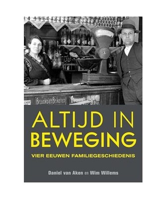 Altijd in beweging: vier eeuwen familiegeschiedenis, Willems, Wim; van Aken, Dan
