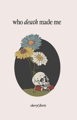 Who Death Made Me by Cheryl Floris Paperback Book
