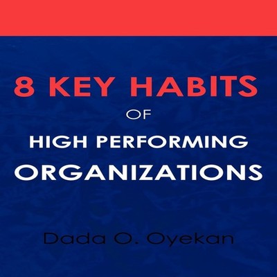 8 Key Habits of High - Performing Organizations Dada O. Oyekan Pa