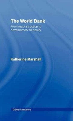 The World Bank: From Reconstruction - Hardcover, by Katherine Marshall - New h