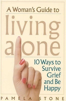 A Woman's Guide to Living Alone: 10 Ways to Survive Grief and Be Happy (Paperbac
