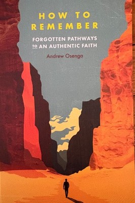 How to Remember Forgotten Pathways to an Authentic Faith Andrew Osenga Paperback