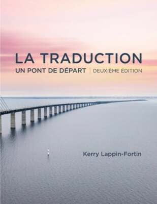 La traduction, deuxième édition: Un pont de depart by Kerry Lappin-Fortin: New
