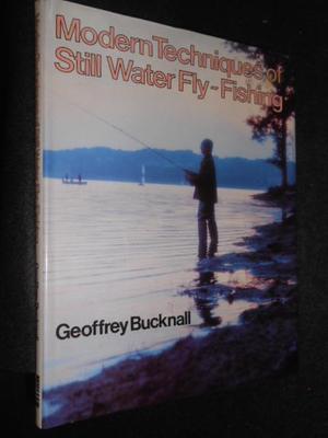 Modern Techniques of still Water Fly-Fishing - Geoffrey Bucknall - 1980-1st, HB