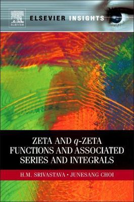 Zeta and Q-zeta Functions and Associated Series and Integrals, Paperback by S...