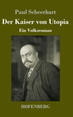 Der Kaiser Von Utopia: Ein Volksroman