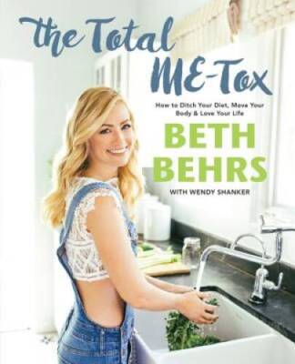 The Total ME-Tox: How to Ditch Your Diet, Move Your Body, & Love Your Lif - GOOD