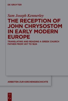Reception of John Chrysostom in Early Modern Europe : Translating and Reading...
