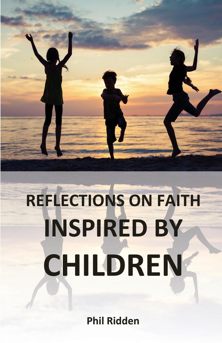 Thumbnail - Reflections On Faith Inspired By Children | Phil Ridden | Taschenbuch