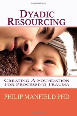 Dyadic Resourcing : Creating a Foundation for Processing Trauma P