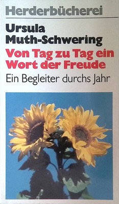 Von Tag zu Tag ein Wort der Freude: Ein Begleiter durchs Jahr. Muth- Schwering,