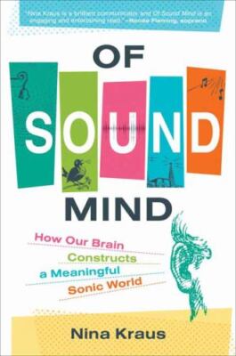 Of Sound Mind : How Our Brain Constructs a Meaningful Sonic World by Nina ...