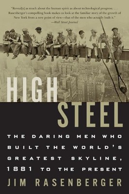 High Steel: The Daring Men Who Built the World's Greatest Skyline, 1881 to t...