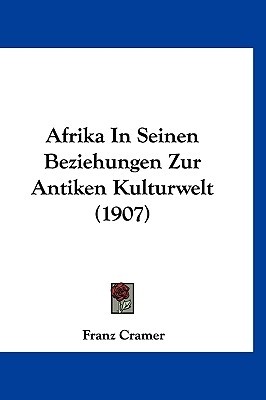 Afrika In Seinen Beziehungen Zur Antiken Kulturwelt (1907)