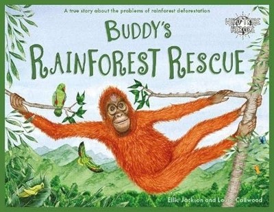 Buddy's Rainforest Rescue: A True Story About Deforestation by Ellie Jackson