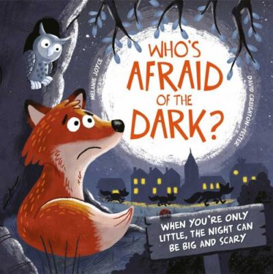 Who's Afraid of the Dark?: When You're Only Little, the Night Can Be Big and...