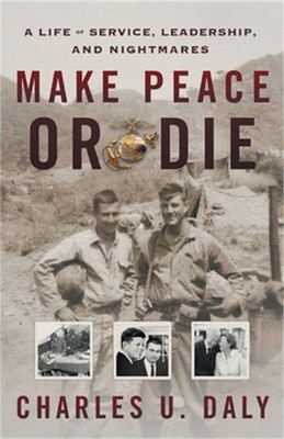 Make Peace or Die: A Life of Service, Leadership, and Nightmares (Paperback or S