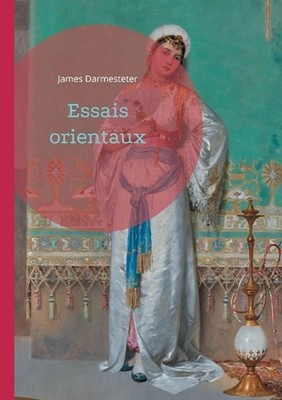 Essais orientaux: Plong?e dans l'univers des civilisations orientales ? travers 