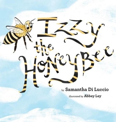 Izzy the Honeybee by Samantha Di Luccio (English) Hardcover Book