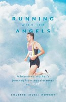 Running With The Angels A Bereaved Mother's Journey From Hopelessness To Hope