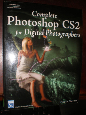 Complete Photoshop Cs2 for Digital Photographers by Colin Smith 2005 BRAND NEW