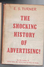 THE SHOCKING HISTORY OF ADVERTISING by E S TURNER , HC/DJ , 1953