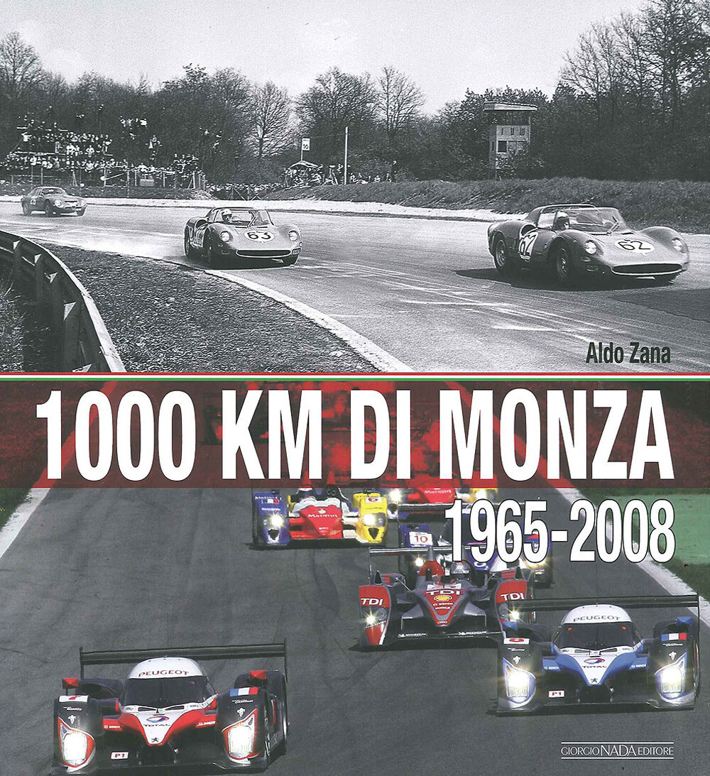 1000 Km di Monza. (1965-2008) - Zana Aldo