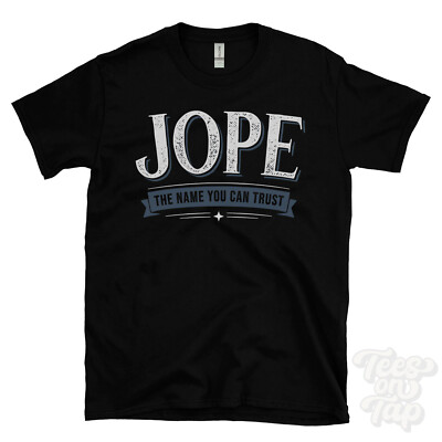 JOPE THE NAME YOU CAN TRUST T-SHIRT mens & womens novelty family gift idea