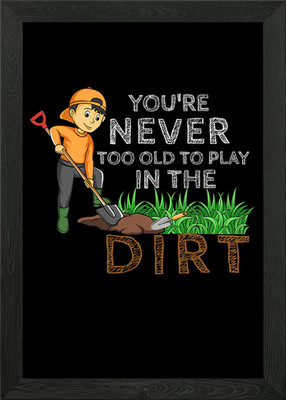 Never Too Old Dirt Garden Gerahmtes Wandbild Poster Leinwanddruck Bild