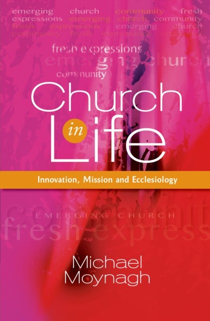 Church in Life Innovation Mission and Ecclesiology by Michael Moynagh PAPERBACK