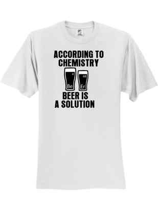 FUNNY BEER SHIRT According to Chemistry Beer is a Solution WHITE