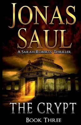 The Crypt: A Sarah Roberts Thriller Book 3 by Jonas Saul Paperback Book