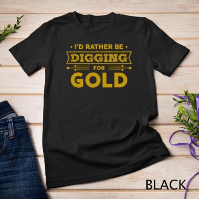 Gold Miner Digger Prospecting Treasure Hunting Unisex T-Shirt