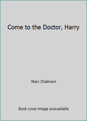 Come to the Doctor, Harry by Mary Chalmers
