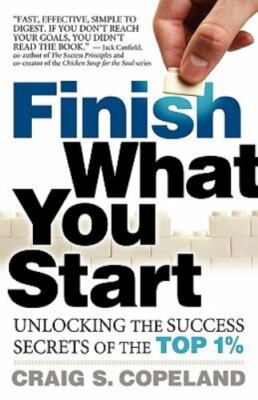 Finish What You Start: Unlocking the Success Secrets of the Top 1% by