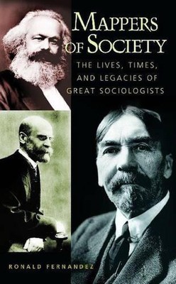 Mappers of Society: The Lives, Times, and Legacies of Great Sociologists by Rona